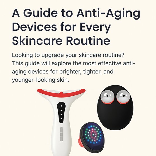 A Guide to Anti-Aging Devices for Every Skincare Routine